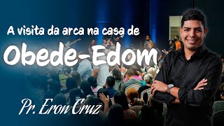 Pr Eron Cruz  A visita da arca na casa de ObedeEdom [upl. by Orelu]