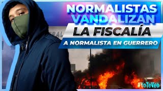 Normalistas vandalizan la Fiscalía de Guerrero y se enfrentan con elementos de la GN  Crystal [upl. by Josepha]