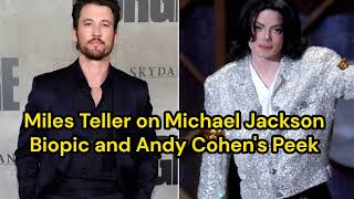 🔥Miles Teller Drops BOMBSHELLS on Michael Jackson Biopic amp Slams Andy Cohen 🕺🎬  Neverland Exposed [upl. by Anairol]