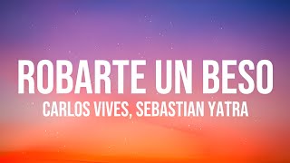 Carlos Vives Sebastian Yatra  Robarte Un Beso 𝐋𝐞𝐭𝐫𝐚𝐋𝐲𝐫𝐢𝐜𝐬 [upl. by Nerita591]