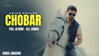 Chobar  Full Album All Songs  Arjan Dhillon New Song  New Punjabi Songs [upl. by Allan]