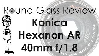 Konica Hexanon AR 40mm f18 Konica’s Best Allaround Lens  Round Glass Review [upl. by Mears]