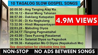 10 Tagalog Slow Gospel Songs  NONSTOP  NO ADS between songs tagaloggospelsong [upl. by Marina]