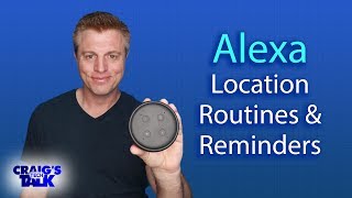 Amazon Echo and Alexa Location Routines and Reminders [upl. by Annitsirhc]