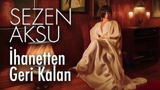 Sezen Aksu  İhanetten Geri Kalan Official Video [upl. by Prasad687]