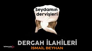 İSMAİL BEYHAN  Seydanın Dervişleri Menzil ilahisi [upl. by Fayina865]