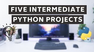 5 Intermediate Python Projects [upl. by Inaffit]