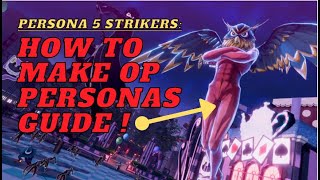 Persona 5 Strikers Tips How to Make Strongest Personas Perfect Personas for Strikers [upl. by Duthie753]