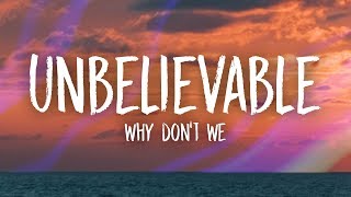 Why Dont We  Unbelievable Lyrics [upl. by Seabury]