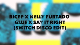 BICEP X NELLY FURTADO  GLUE X SAY IT RIGHT SWITCH DISCO EDIT [upl. by Penrod793]