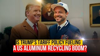 Is Trumps Tariff Policy Secretly Boosting US Aluminum Recycling [upl. by Stich]