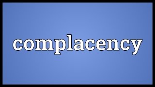 Complacency Meaning [upl. by Allertse]