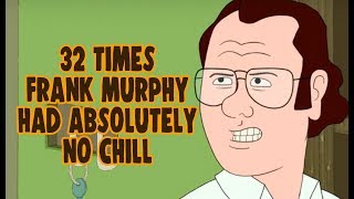 32 Times Frank Murphy Had Absolutely No Chill [upl. by Misa]