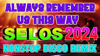 ALWAYS REMEMBER US THIS WAY Remix  SELOS  BACK to BACK NONSTOP DISCO MUSIC Slow Jam [upl. by Callie]