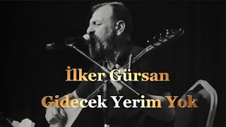 İlker GürsanGidecek Yerim Yok [upl. by Heinrike]