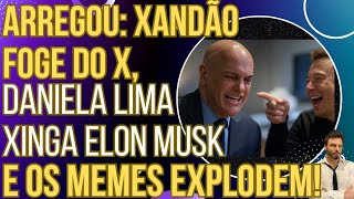 ARREGOU Xandão foge do X Daniela Lima xinga Elon Musk e os memes saem do controle [upl. by Koressa]