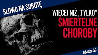 Więcej niż quottylkoquot śmiertelne choroby  Słowo na sobotę 50 [upl. by Earas]