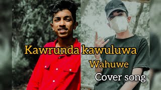 kawurunda kawuluwa wahuwe cover song [upl. by Wrightson]