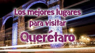 ✅LOS MEJORES LUGARES PARA VISITAR EN QUERÉTARO ✈️ [upl. by Naida]