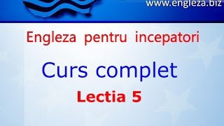 Curs de Limba Engleza Incepatori Complet Lectia 5 [upl. by Adnawed]