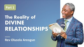 The Reality of Divine Relationships Part 1  Rev Olusola Areogun [upl. by Kirred]