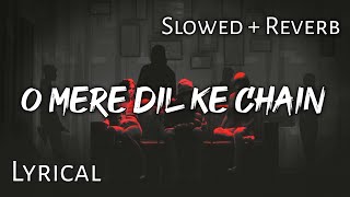 O Mere Di Ke Chain   Slowed  Reverb  Lyrics  Use Headphones 🎧🎧 [upl. by Darreg]