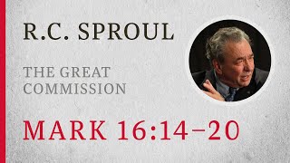 The Great Commission Mark 1614–20 — A Sermon by RC Sproul [upl. by Toni]