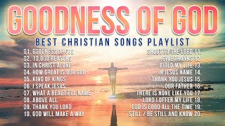 Best Christian Songs 2023 Non Stop Worship Music Playlist  Goodness of God [upl. by Golightly540]