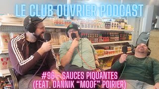 Le Club Ouvrier Podcast  96  Sauces piquantes feat Dannik quotMoofquot Poirier [upl. by Aydan]