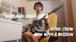 Vinland Saga OP 2 Bass Cover  quotDark Crowquot  MAN WITH A MISSION [upl. by Harrad]