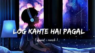 Log Kahte Hai Pagal  ❤️ Slowed  Reverb Song  Mind Relaxing Lofi  Sad Song  Feel Songs [upl. by Luiza856]