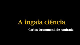 Análise A ingaia ciência  Carlos Drummond [upl. by Aitercul]