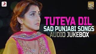 Tuteya Dil  Sad Punjabi Songs  Audio Jukebox [upl. by Etakyram782]