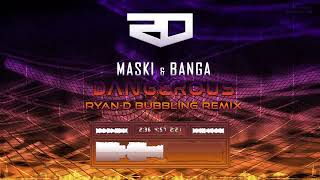 Maski amp Banga  Dangerous RyanD Bubbling Remix [upl. by Heisser581]