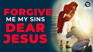 Cleanse Me And Forgive Me My Sins Dear Jesus  Most Powerful Prayer For Forgiveness Of Sins [upl. by Anihpesoj]