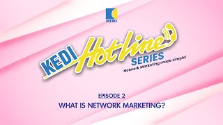 KEDI HOTLINE SERIES  EPISODE 2  WHAT IS NETWORK MARKETING [upl. by Trescott500]