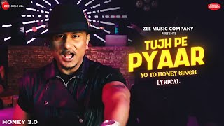 Tujh Pe Pyaar  Yo Yo Honey Singh  Honey 30  Zee Music Originals  Lyrical [upl. by Dnalyr]