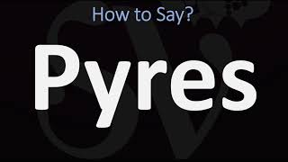 How to Pronounce Pyres CORRECTLY [upl. by Lew183]