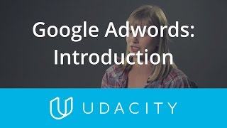 Google AdWords Introduction  Customer Acquisition  App Marketing  Udacity [upl. by Warfield]