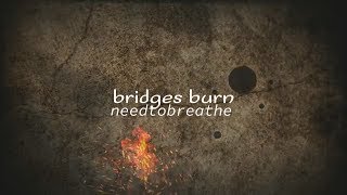 NEEDTOBREATHE  Bridges Burn Lyric Video [upl. by Ber]