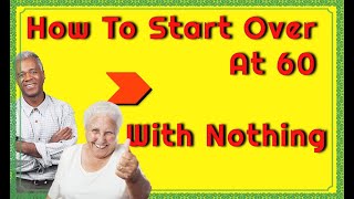 Starting Over At 60 With Nothing  The NO1 Fastest Way Back [upl. by Solita]