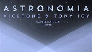 Vicetone amp Tony Igy  Astronomia Lorglez Remix [upl. by Ursala693]