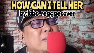 HOW CAN I TELL HERloboCOVER [upl. by Nylicaj]