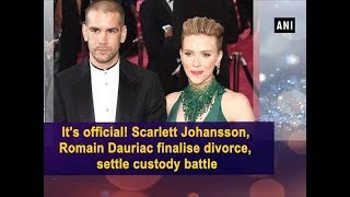 Its official Scarlett Johansson Romain Dauriac finalise divorce settle custody battle  ANI News [upl. by Warfield]