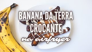 COMO FAZER BANANA DA TERRA quotFRITAquot E CROCANTE NA AIRFRYER  SIMPLES E DELICIOSA [upl. by Nuahc139]