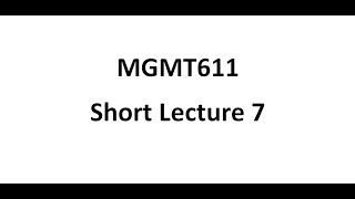 Mgtm611 Short Lecture 7 [upl. by Murrah]