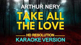 TAKE ALL THE LOVE  Arthur Nery KARAOKE Version [upl. by Deuno307]