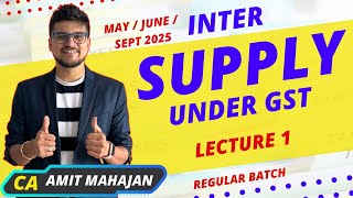 Supply Under GST  Lecture 1  May  June  Sept 2025  CA Amit Mahajan [upl. by Scully219]