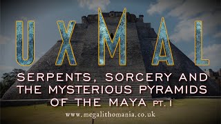 Uxmal  The Pyramid of the Magician  The Maya Dwarves Serpents amp Sorcery  Megalithomania [upl. by Kore]