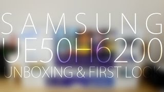 Samsung UE50H6200 Unboxing amp First Impressions [upl. by Acirretal428]